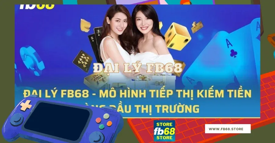 ĐẠI LÝ FB68 MINH BẠCH RÕ RÀNG